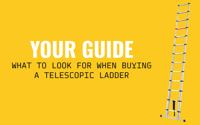 WHAT TO LOOK FOR WHEN BUYING A TELESCOPIC LADDER